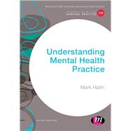 Understanding Mental Health Practice by Haith, Mark, 9781473966536