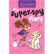 My Super-spy Diary by Gale, Emily; Dreidemy, Joelle, 9781481406536