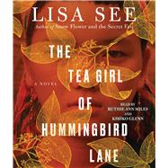 The Tea Girl of Hummingbird Lane A Novel by See, Lisa; Miles, Ruthie Ann; Glenn, Kimiko; Allwine, Alex; Zackman, Gabra; Bobb, Jeremy; Osmanski, Joy; Walton, Emily; Wilhelmi, Erin, 9781508226536