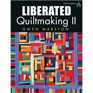Liberated Quiltmaking II by Marston, Gwen, 9781574326536