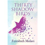 Thirty Shadow Birds by Molavi, Fereshteh, 9781771336536
