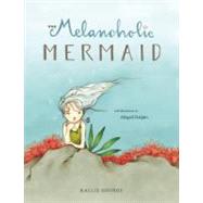 The Melancholic Mermaid by Kallie George<R>Illustrated by Abigail Halpin, 9781897476536