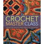 Crochet Master Class Lessons and Projects from Today's Top Crocheters by Leinhauser, Jean; Weiss, Rita, 9780307586537