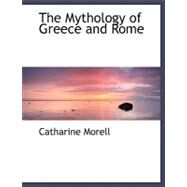 The Mythology of Greece and Rome by Morell, Catharine, 9780554476537