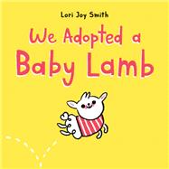 We Adopted a Baby Lamb by Smith, Lori Joy, 9780735266537