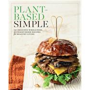 Plant-Based Simple 150 Delicious Whole-Food, Nutrient-Dense Recipes for Healthy Living by Unknown, 9780760396537