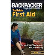 Backpacker magazine's Trailside First Aid : Recognition, Treatment, and Prevention by Absolon, Molly, 9780762756537