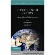 Consequential Courts by Kapiszewski, Diana; Silverstein, Gordon; Kagan, Robert A., 9781107026537