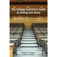 The College Instructor's Guide to Writing Test Items: Measuring Student Learning by Rodriguez; Michael, 9781138886537