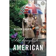 The English American A Novel by Larkin, Alison, 9781439156537