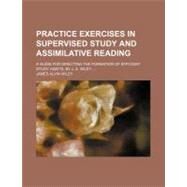 Practice Exercises in Supervised Study and Assimilative Reading by Wiley, James Alvin, 9781458896537