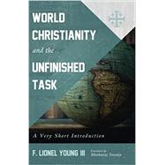 World Christianity and the Unfinished Task by F. Lionel Young, III, 9781725266537