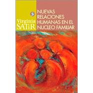 Nuevas relaciones humanas en el nucleo familiar by Satir, Virginia; Rodríguez y Martínez, José I., 9789688606537