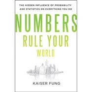 Numbers Rule Your World: The Hidden Influence of Probabilities and Statistics on Everything You Do by Fung, Kaiser, 9780071626538
