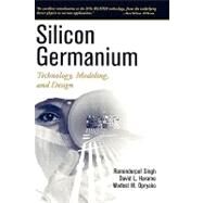 Silicon Germanium Technology, Modeling, and Design by Singh, Raminderpal; Oprysko, Modest M.; Harame, David, 9780471446538