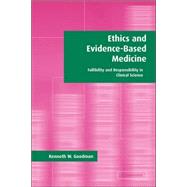 Ethics and Evidence-Based Medicine: Fallibility and Responsibility in Clinical Science by Kenneth W. Goodman, 9780521796538