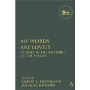 My Words Are Lovely Studies in the Rhetoric of the Psalms by Foster, Robert L.; Howard, David M., 9780567026538