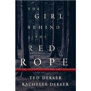 The Girl Behind the Red Rope by Dekker, Ted; Dekker, Rachelle, 9780800736538