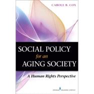 Social Policy for an Aging Society: A Human Rights Perspective by Cox, Carole B., Ph.D., 9780826196538