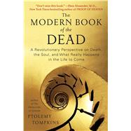 The Modern Book of the Dead A Revolutionary Perspective on Death, the Soul, and What Really Happens in the Life to Come by Tompkins, Ptolemy, 9781451616538