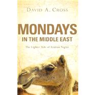 Mondays in the Middle East by Cross, David A., 9781600346538