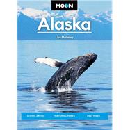 Moon Alaska Scenic Drives, National Parks, Best Hikes by Maloney, Lisa, 9781640496538