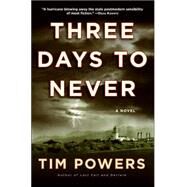 Three Days to Never by Powers, Tim, 9780380976539