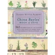China Bayles' Book of Days : 365 Celebrations of the Mystery, Myth, and Magic of Herbs from the World of Pecan Springs by Albert, Susan Wittig, 9780425206539