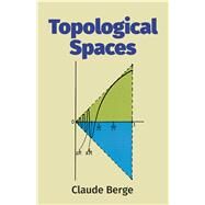 Topological Spaces Including a Treatment of Multi-Valued Functions, Vector Spaces and Convexity by Berge, Claude, 9780486696539