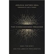 The Overshadowed Preacher by Neal, Jerusha Matsen; Powery, Luke A., 9780802876539