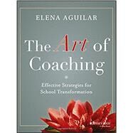 The Art of Coaching Effective Strategies for School Transformation by Aguilar, Elena, 9781118206539