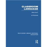 Classroom Language: What Sort (RLE Edu O) by Richards; Jill, 9781138006539
