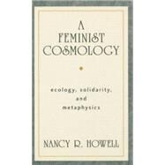 A Feminist Cosmology Ecology, Solidarity, and Metaphysics by Howell, Nancy R., 9781573926539
