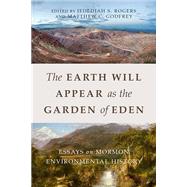 The Earth Will Appear As the Garden of Eden by Rogers, Jedediah S.; Godfrey, Matthew C., 9781607816539
