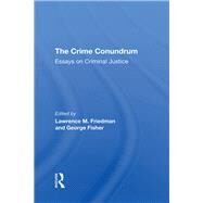 The Crime Conundrum by Lawrence M. Friedman; George Fisher, 9780367306540