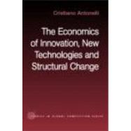 The Economics of Innovation, New Technologies and Structural Change by Antonelli; Cristiano, 9780415296540