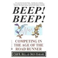 Beep! Beep! Competing in the Age of the Road Runner by Bell, Chip R.; Harari, Oren, 9780446676540