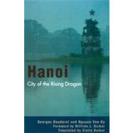 Hanoi City of the Rising Dragon by Boudarel, Georges; Ky, Van Nguyen; Duiker, Claire; Duiker, William J., 9780742516540