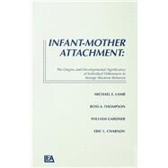 Infant-Mother Attachment : The Origins and Developmental Significance of Individual Differences in Strange Situation Behavior by Lamb, Michael; Thompson, Ross; Gardner, William; Charnov, Eric, 9780898596540