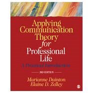 Applying Communication Theory for Professional Life by Dainton, Marianne; Zelley, Elaine D., 9781452276540