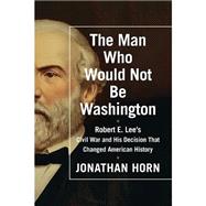 The Man Who Would Not Be Washington by Horn, Jonathan; Drummond, David, 9781622316540