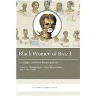 Black Women in Brazil in Slavery and Post-Emancipation by Xavier, Giovana; Gomes, Flavio; Farias, Juliana Barreto, 9781937306540