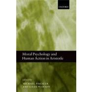 Moral Psychology and Human Action in Aristotle by Pakaluk, Michael; Pearson, Giles, 9780199546541
