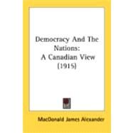 Democracy and the Nations : A Canadian View (1915) by Macdonald James Alexander, 9780548876541