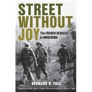 Street Without Joy The French Debacle in Indochina by Fall, Bernard B.; Logevall, Fredrik, 9780811736541