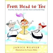 From Head to Toe Bound Feet, Bathing Suits, and Other Bizarre and Beautiful Things by Weaver, Janice; Blake, Francis, 9780887766541