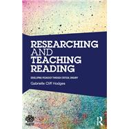 Researching and Teaching Reading: Developing pedagogy through critical enquiry by Cliff Hodges; Gabrielle, 9781138816541