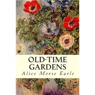 Old-time Gardens by Earle, Alice Morse, 9781507566541