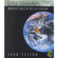 Global Connections: America's Role in the 21st Century by Felton, John, 9781568026541