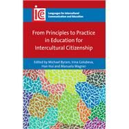 From Principles to Practice in Education for Intercultural Citizenship by Byram, Michael; Golubeva, Irina; Hui, Han, 9781783096541